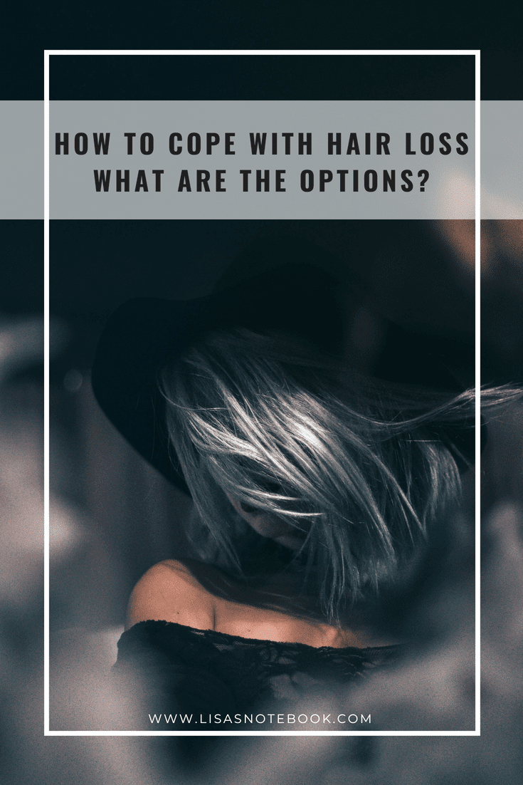 How to cope with hair loss - what are the options? * How-to-cope-with-hair-loss-what-are-the-options_www.lisasnotebook.com