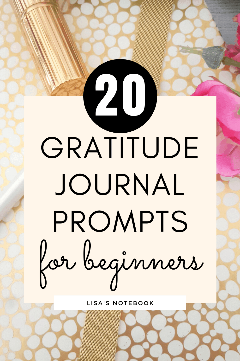 Gratitude Journal Prompts - watch, notepad, pen, flowers, lipstick