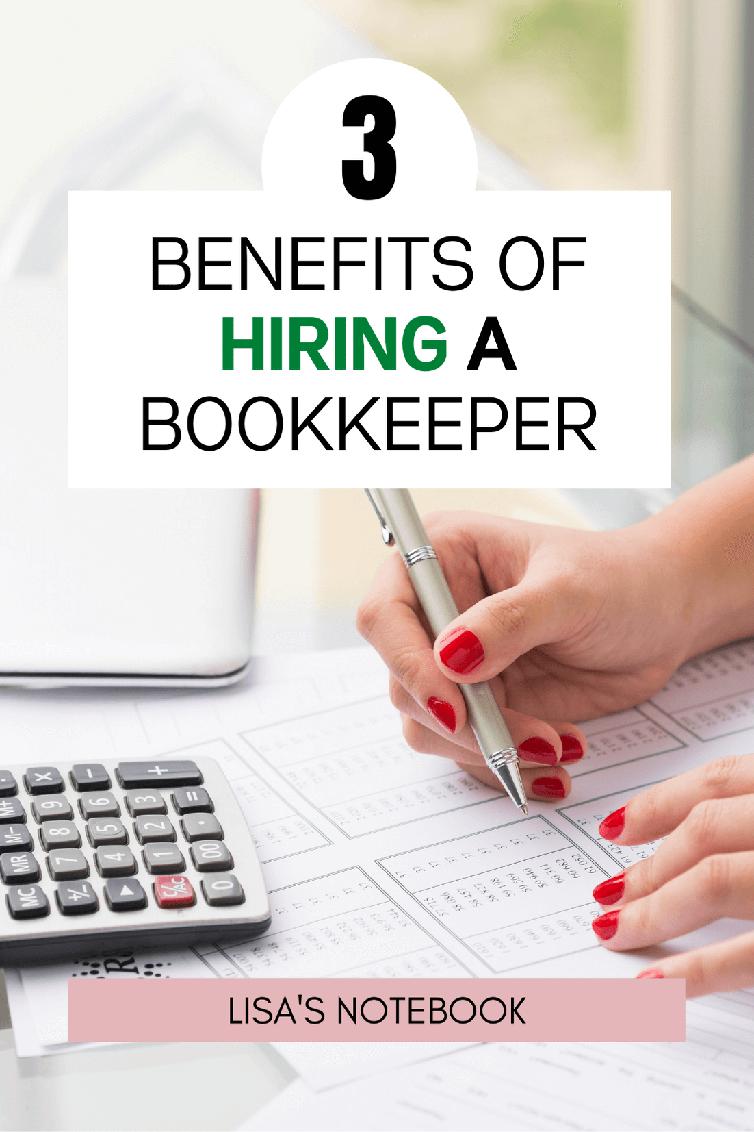 3 Benefits of Hiring a Bookkeeper * Hiring a bookkeeper - calculator, pen and red fingernails