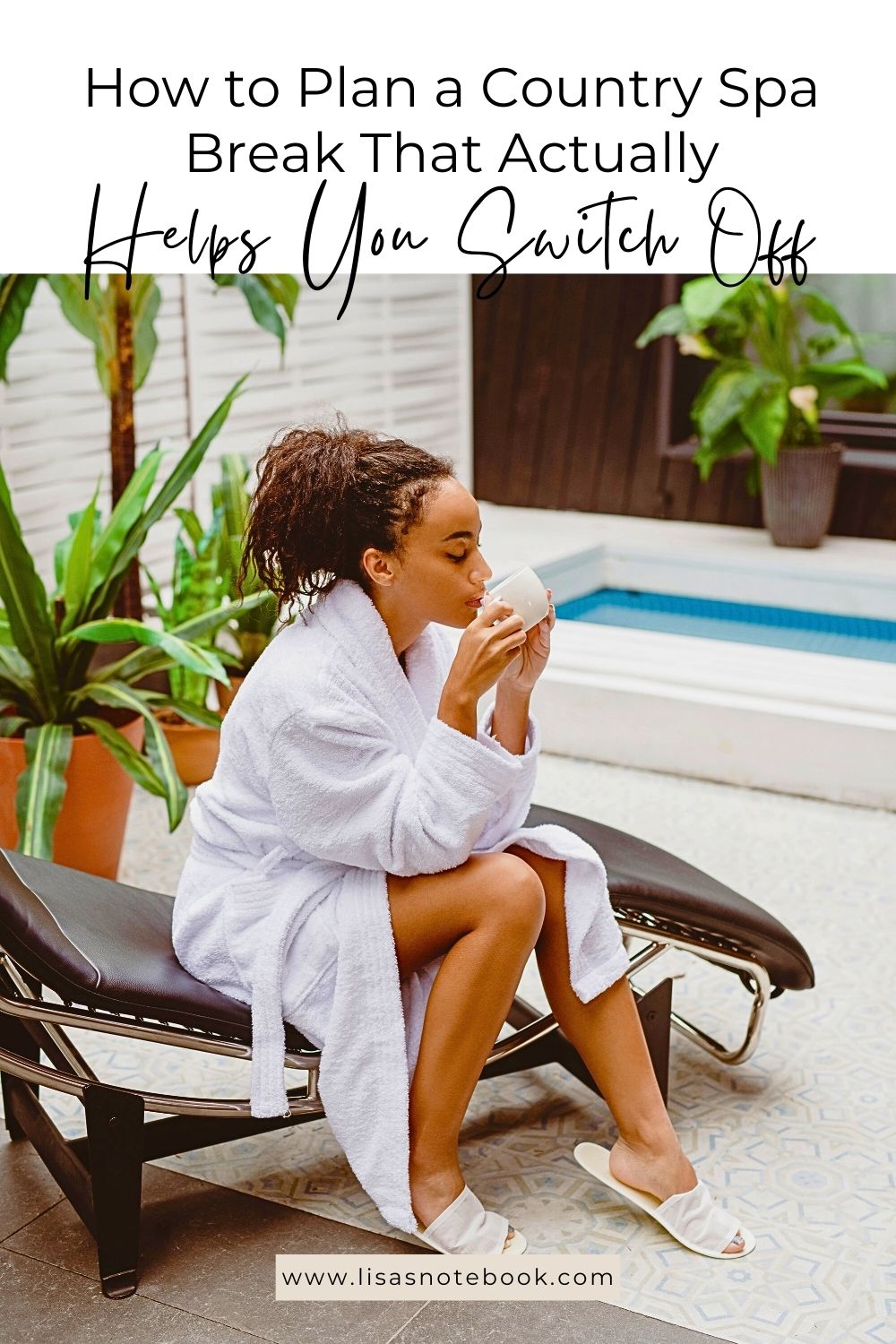 How to Plan a Country Spa Break That Actually Helps You Switch Off * plan-a-country-spa-break-pinterest