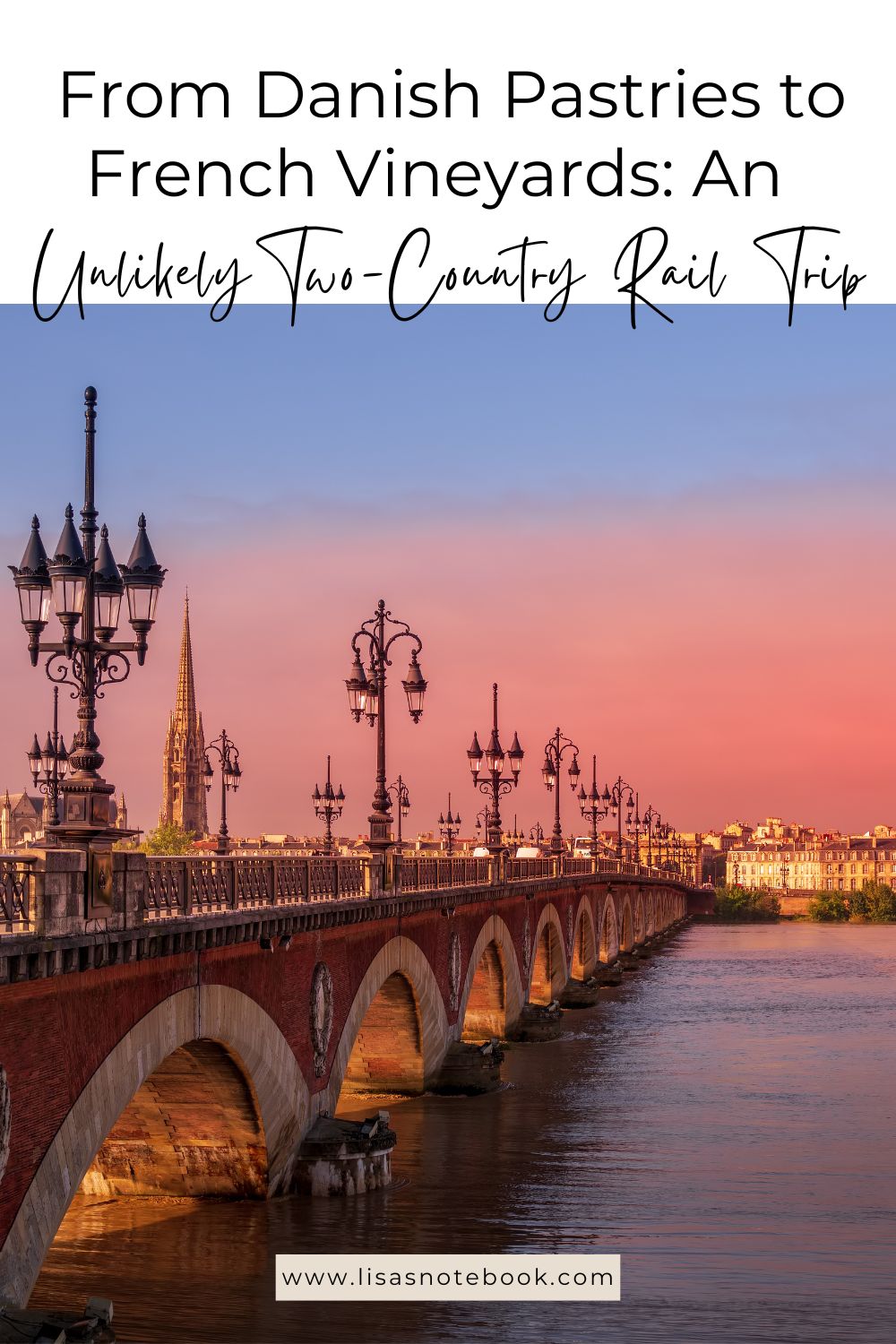 From Danish Pastries to French Vineyards: An Unlikely Two-Country Rail Trip * two-country-rail-trip-bordeaux-river-pinterest